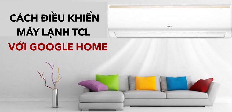 Cách điều khiển máy lạnh TCL bằng iPhone, iPad với Google Home