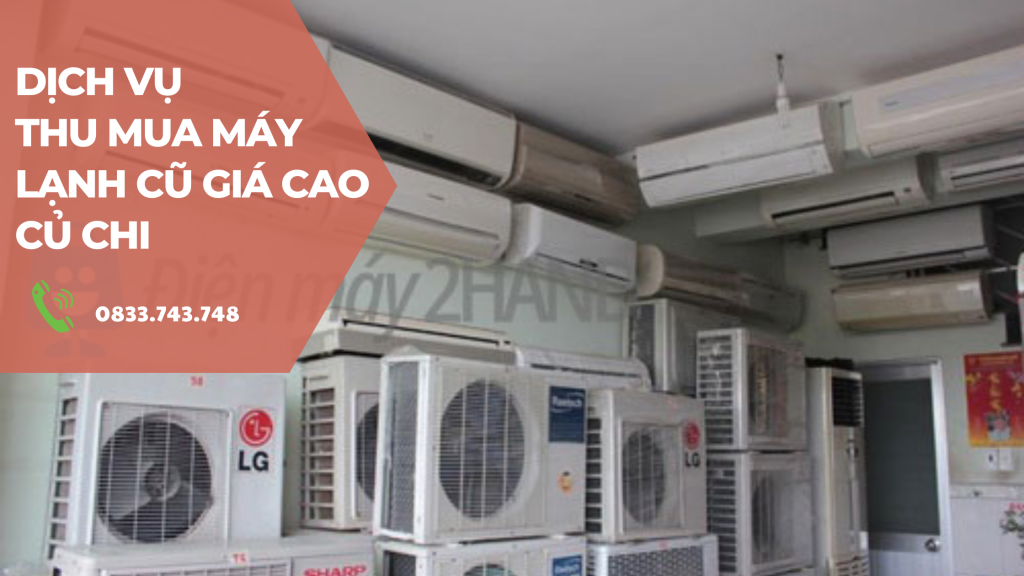 Thu mua máy lạnh cũ giá cao huyện Củ Chi