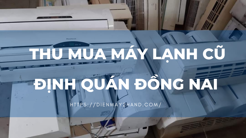 Thu mua máy lạnh cũ Định Quán Đồng Nai