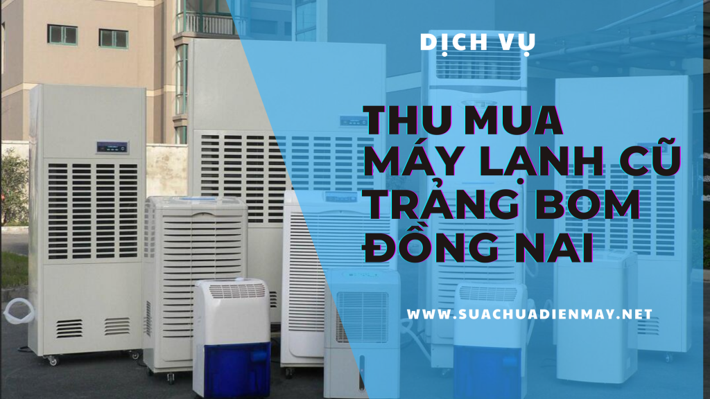 Thu mua máy lạnh cũ Trảng Bom Đồng Nai
